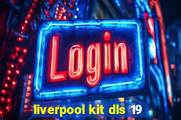 liverpool kit dls 19
